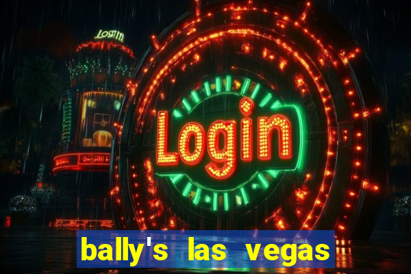 bally's las vegas hotel and casino