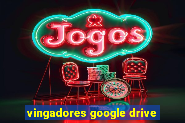 vingadores google drive