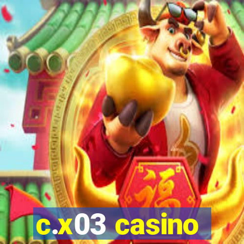 c.x03 casino