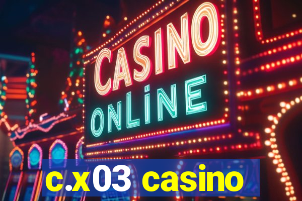 c.x03 casino