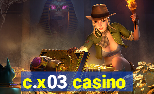 c.x03 casino