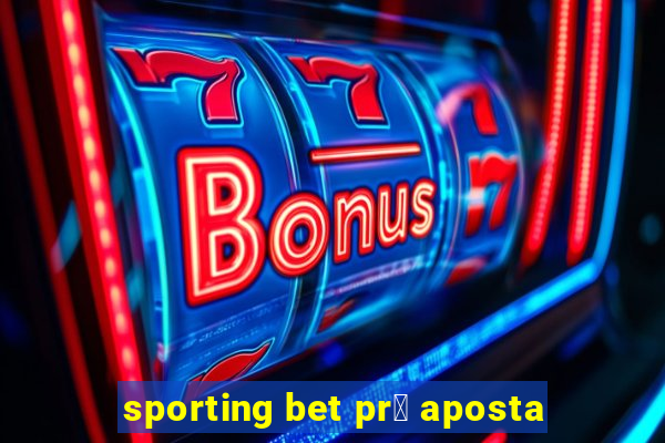 sporting bet pr茅 aposta