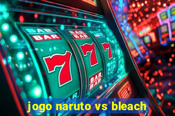 jogo naruto vs bleach