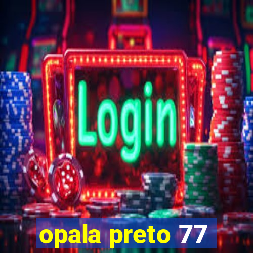 opala preto 77