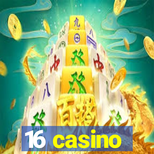 16 casino