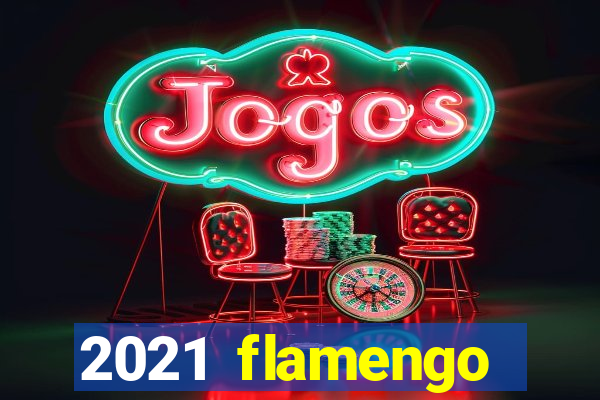 2021 flamengo ganhou oq