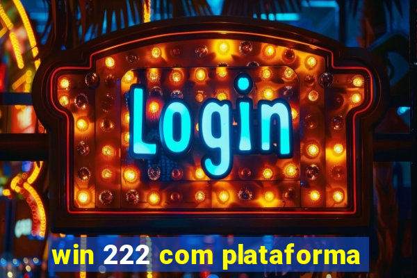 win 222 com plataforma