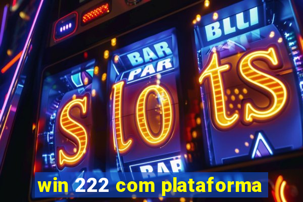 win 222 com plataforma