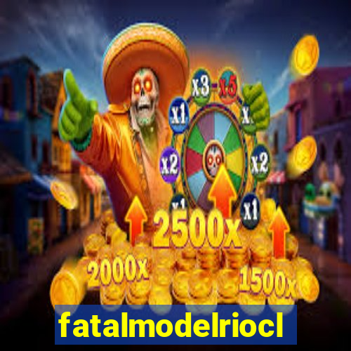 fatalmodelrioclaro