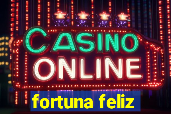 fortuna feliz