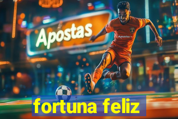 fortuna feliz