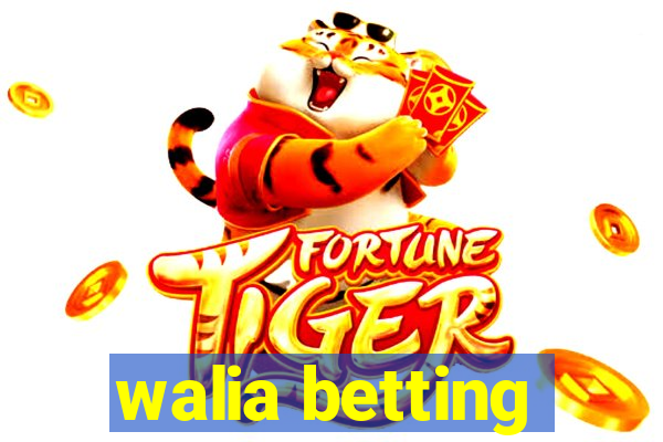 walia betting