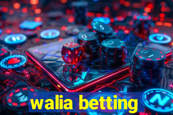 walia betting