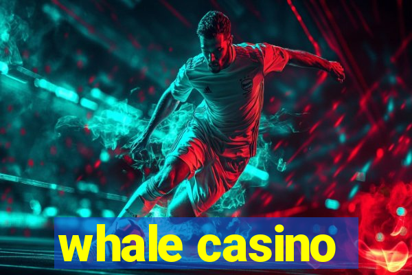 whale casino