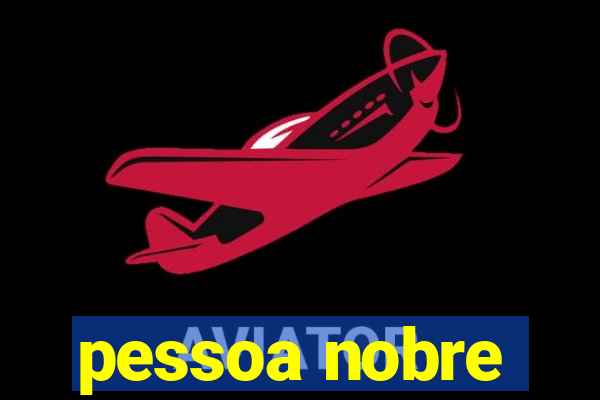 pessoa nobre