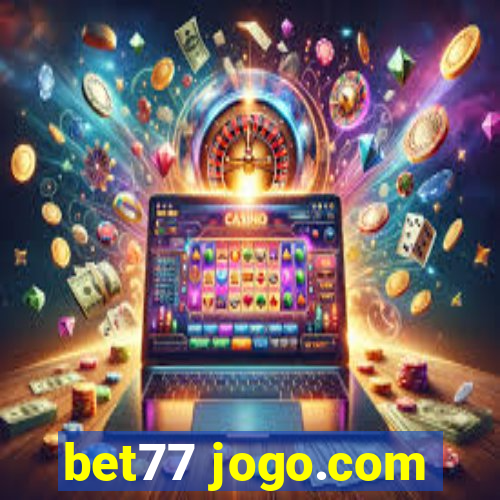 bet77 jogo.com