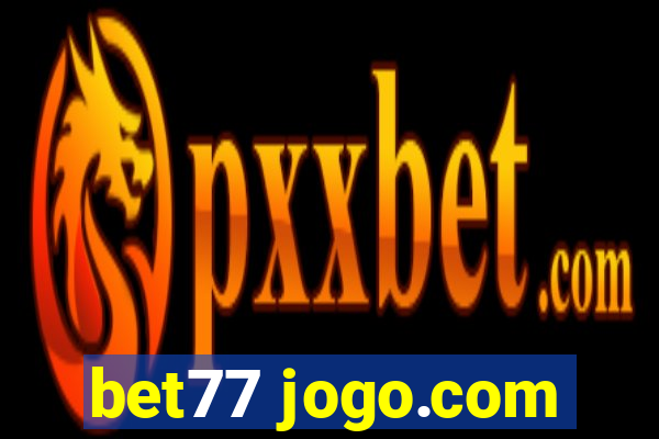 bet77 jogo.com