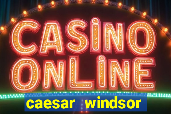 caesar windsor casino hotel