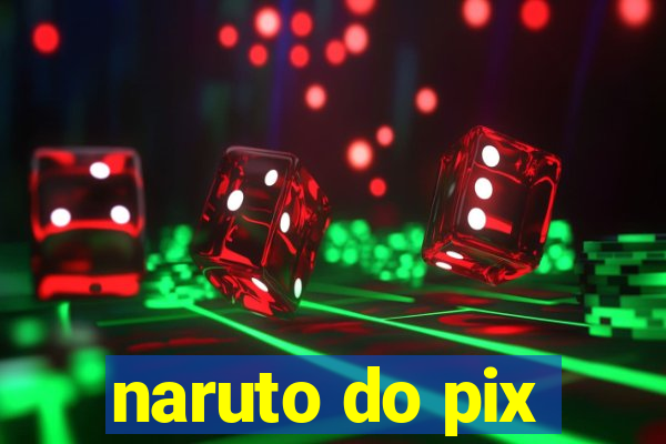 naruto do pix