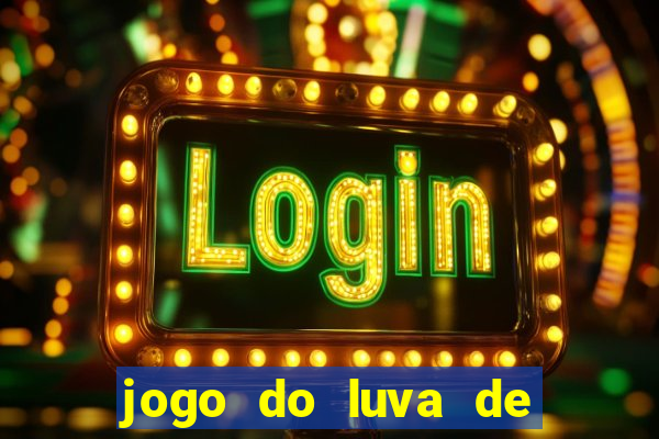 jogo do luva de pedreiro aposta