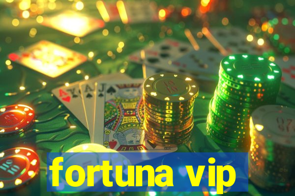 fortuna vip