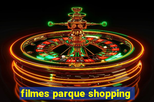 filmes parque shopping