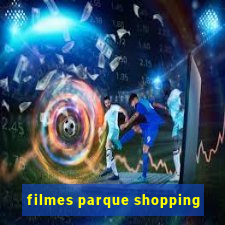 filmes parque shopping