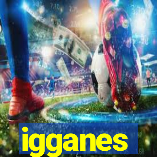 igganes