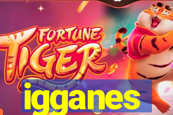 igganes