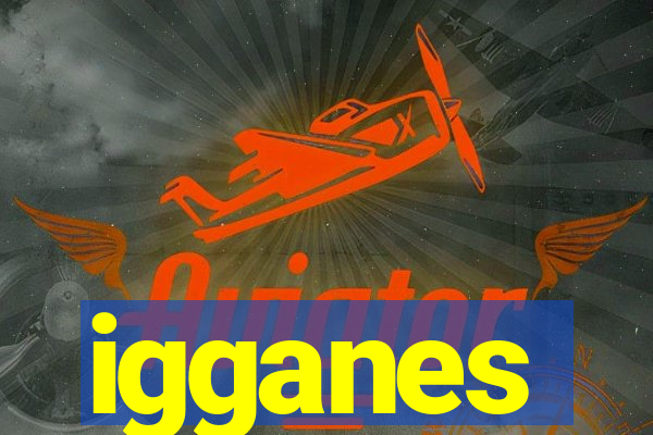 igganes