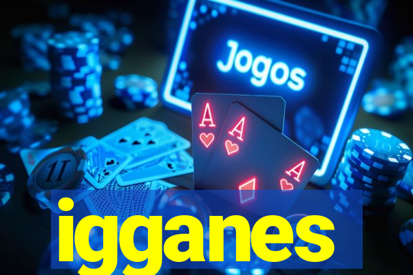 igganes