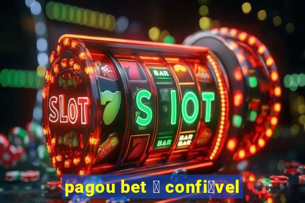 pagou bet 茅 confi谩vel