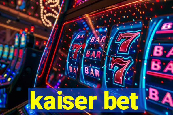 kaiser bet