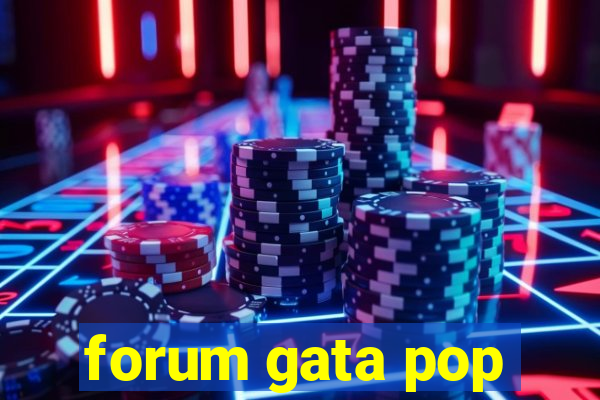 forum gata pop