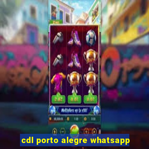 cdl porto alegre whatsapp