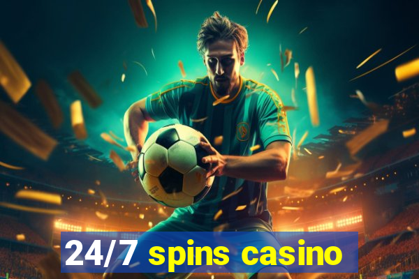 24/7 spins casino