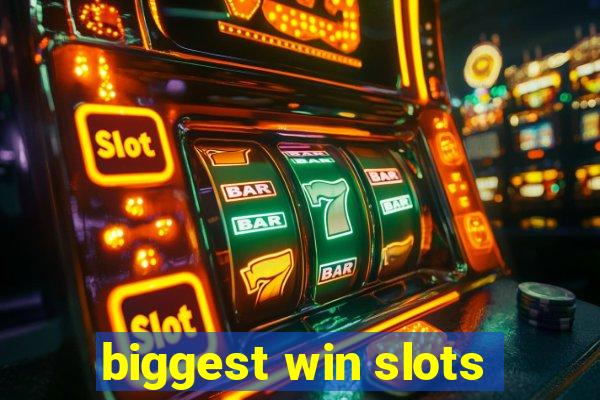 biggest win slots