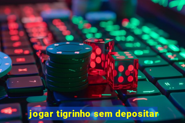 jogar tigrinho sem depositar