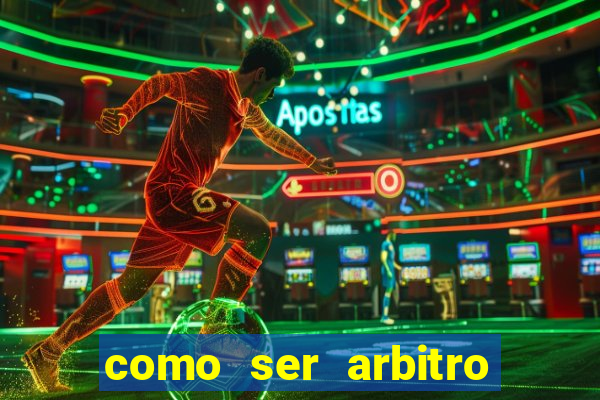 como ser arbitro de futebol