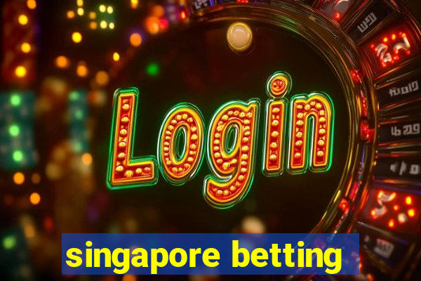 singapore betting