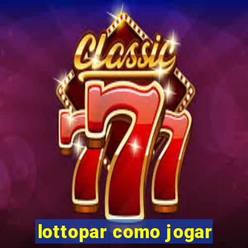 lottopar como jogar