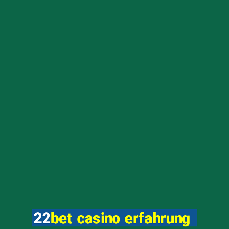 22bet casino erfahrung