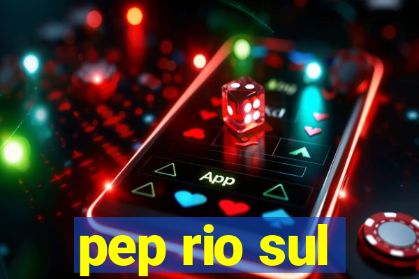 pep rio sul