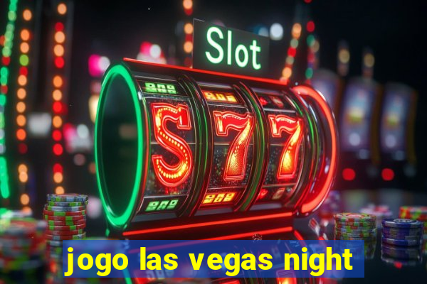 jogo las vegas night