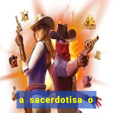 a sacerdotisa o que ele sente por mim