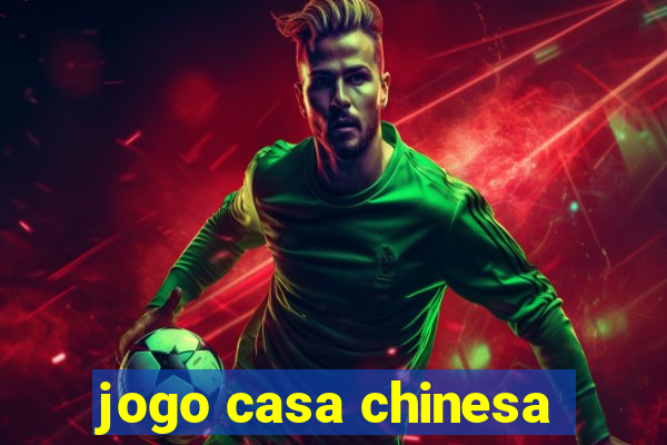 jogo casa chinesa