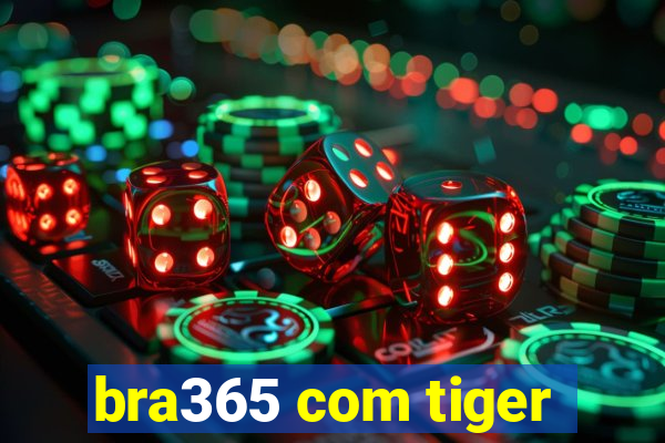 bra365 com tiger