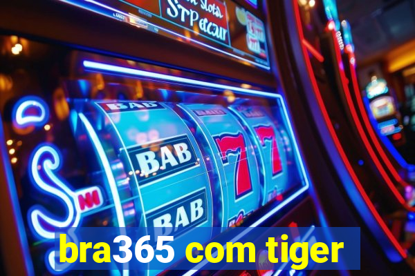 bra365 com tiger