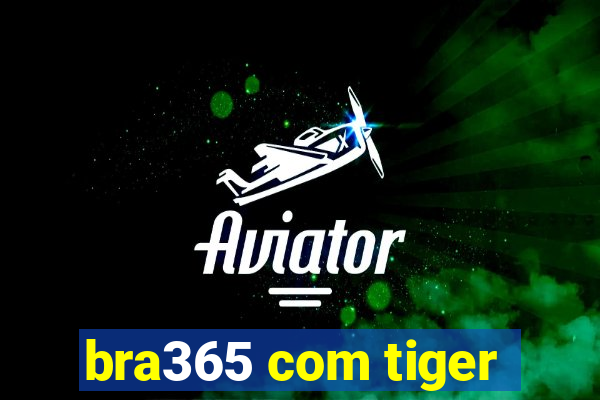 bra365 com tiger