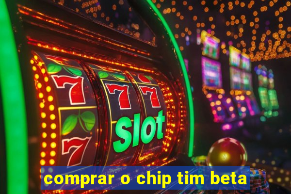 comprar o chip tim beta